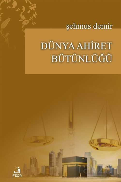 Dünya Ahiret Bütünlügü - Fecr Yayınevi