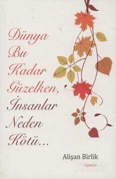 Dünya Bu Kadar Güzelken, İnsanlar Neden Kötü - Kişisel Yayınlar