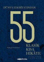 Dünya Edebiyatından 55 Klasik Kısa Hikaye - Tefrika Yayınları