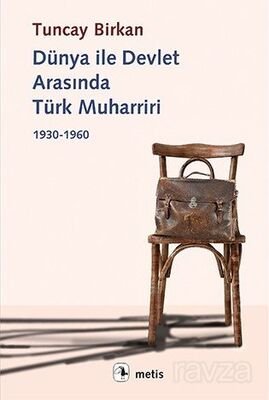 Dünya ile Devlet Arasında Türk Muharriri 1930-1960 - 1