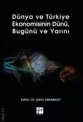 Dünya ve Türkiye Ekonomisinin Dünü Bugünü ve Yarını - Gazi Kitabevi