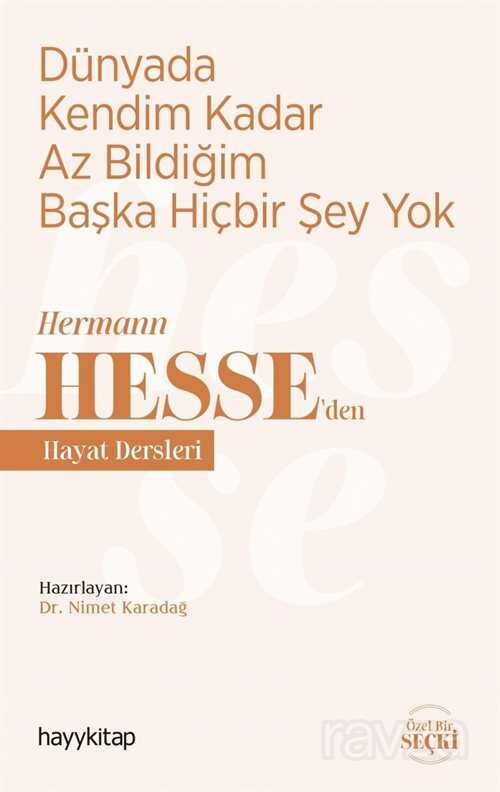 Dünyada Kendim Kadar Az Bildiğim Başka Hiçbir Şey Yok / Hermann Hesse'den Hayat Dersleri - Hayy Kitap