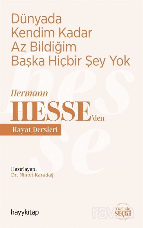 Dünyada Kendim Kadar Az Bildiğim Başka Hiçbir Şey Yok / Hermann Hesse'den Hayat Dersleri - 1