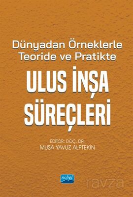Dünyadan Örneklerle Teoride ve Pratikte Ulus İnşa Süreçleri - 1