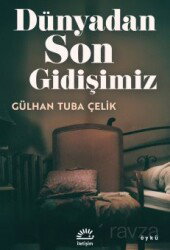 Dünyadan Son Gidişimiz - İletişim Yayınları