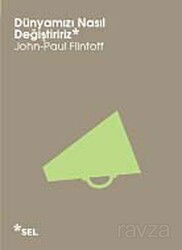 Dünyamızı Nasıl Değiştiririz - Sel Yayınları