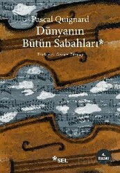 Dünyanın Bütün Sabahları - Sel Yayınları