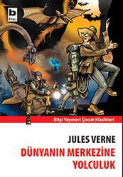 Dünyanın Merkezine Yolculuk - Bilgi Yayınevi Çocuk Kitapları