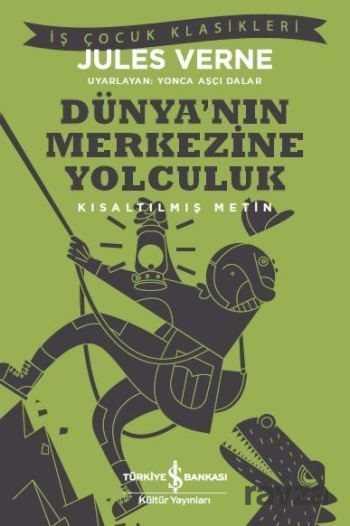 Dünya'nın Merkezine Yolculuk (Kısaltılmış Metin) - İş Bankası Yayınları
