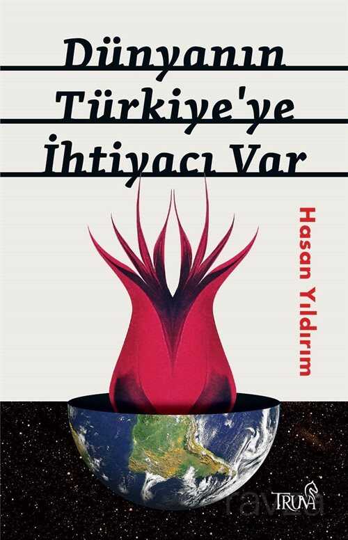 Dünyanın Türkiye'ye İhtiyacı Var - Truva Yayınları