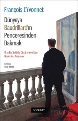 Dünyaya Baudrıllard'ın Penceresinden Bakmak - 1