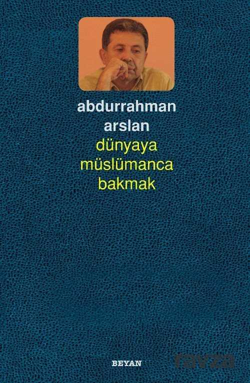 Dünyaya Müslümanca Bakmak - Beyan Yayınları