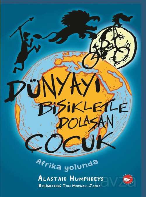 Dünyayı Bisikletle Dolaşan Çocuk / Afrika Yolunda - Beyaz Balina Yayınları