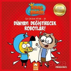 Dünyayı Değiştirecek Robotlar / Kral Şakir İlk Okuma Kitabı 28 - Eksik Parça Çocuk