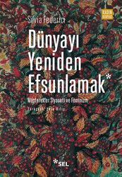 Dünyayı Yeniden Efsunlamak: Müşterekler Siyaseti ve Feminizm - Sel Yayınları
