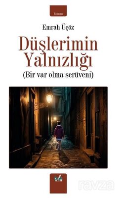 Düşlerimin Yalnızlığı / Bir Var Olma Serüveni - 1