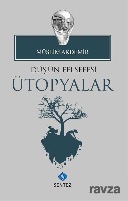 Düş'ün Felsefesi Ütopyalar - Sentez Yayım ve Dağıtım (Bursa)