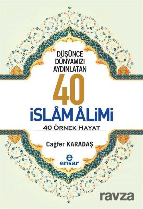 Düşünce Dünyamızı Aydınlatan 40 İslam Alimi 40 Örnek Hayat - Ensar Neşriyat