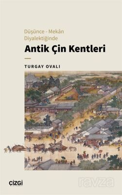 Düşünce-Mekan Diyalektiğinde Antik Çin Kentleri - 1