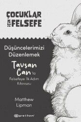 Düşüncelerimizi Düzenlemek: Tavşan Can'la Felsefeye İlk Adım Kılavuzu - Epsilon Yayınları