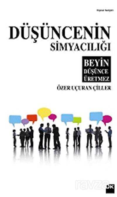 Düşüncenin Simyacılığı / Beyin Düşünce Üretmez - 1