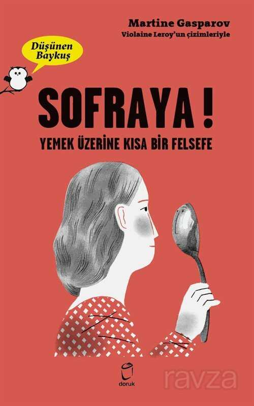 Düşünen Baykuş / Sofraya! - Yemek Üzerine Kısa Bir Felsefe - Doruk Yayınları