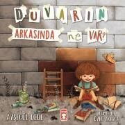 Duvarın Arkasında Ne Var? - Timaş Çocuk Yayınları