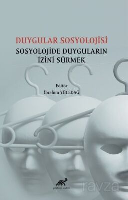 Duygular Sosyolojisi Sosyolojide Duyguların İzini Sürmek - 1