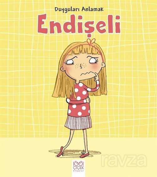 Duyguları Anlamak - Endişeli - 1001 Çiçek Kitaplar