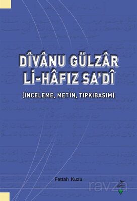 Dîvanu Gülzar Li-Hafız Sa'dî (İnceleme, Metin, Tıpkıbasım) - 1