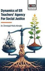Dynamics of Efl Teachers' Agency For Social Justice - Eğitim Kitabevi