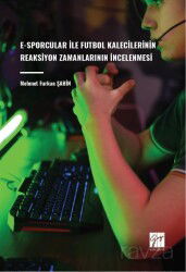 E-Sporcular İle Futbol Kalecilerinin Reaksiyon Zamanlarının İncelenmesi - Gazi Kitabevi