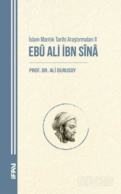 Ebû Ali İbn Sîna / İslam Mantık Tarihi Araştırmaları II - 1