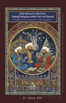 Ebû Hatim Er-Razî'nin İsmaili Düşüncedeki Yeri ve Önemi - 1
