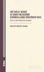 Ebû Saîd el-Berdeî ve Hanefî Mezhebinin Kurumsallaşma Sürecindeki Rolü (Fıkıh ve Fıkıh Usûlüne Dair - M.Ü. İlahiyat Fak. Vakfı Yayınları