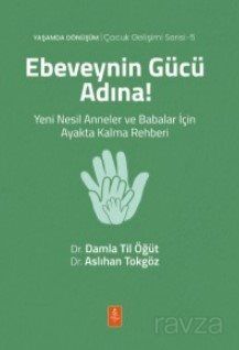 Ebeveynin Gücü Adına! Yeni Nesil Anneler ve Babalar İçin Ayakta Kalma Rehberi - 1