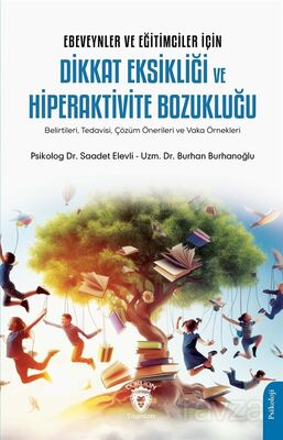 Ebeveynler ve Eğitimciler İçin Dikkat Eksikliği ve Hiperaktivite Bozukluğu (Belirtileri, Tedavisi, Ç - 1