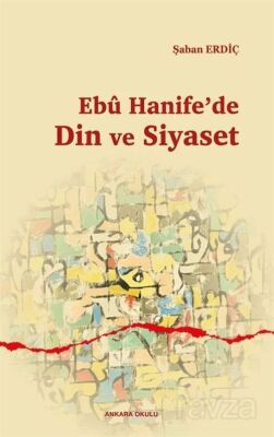 Ebu Hanife'de Din ve Siyaset - 1