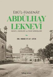 Ebü'l-Hasenat Abdülhay Leknevi Hayatı, Eserleri ve Fıkhi Görüşleri - Kitaparası Yayınları