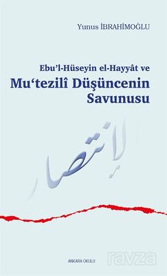 Ebu'l-Hüseyin el-Hayyat ve Mu'tezilî Düşüncenin Savunusu - 1