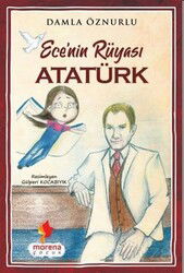 Ece'nin Rüyası Atatürk - Morena Yayınevi