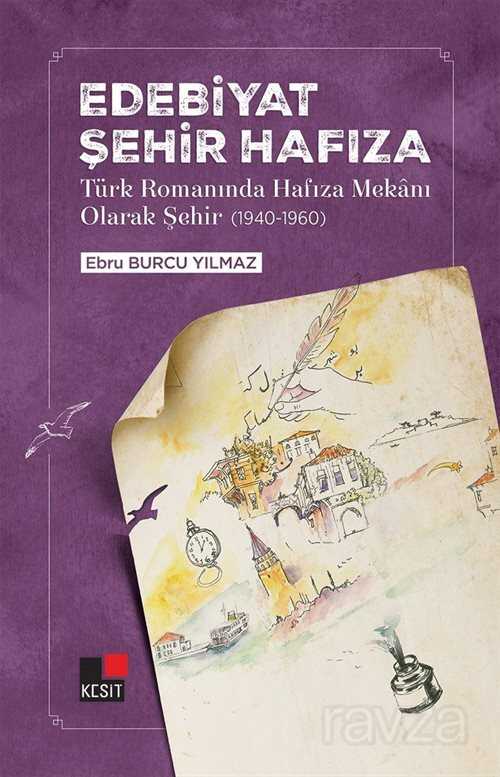 Edebiyat Şehir Hafıza Türk Romanında Hafıza Mekanı Olarak Şehir (1940-1960) - Kesit Yayınları
