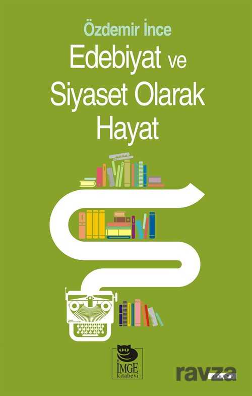 Edebiyat ve Siyaset Olarak Hayat - İmge Kitabevi Yayınları