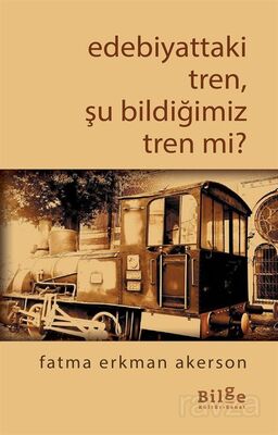 Edebiyattaki Tren, Şu Bildiğimiz Tren mi? - 1