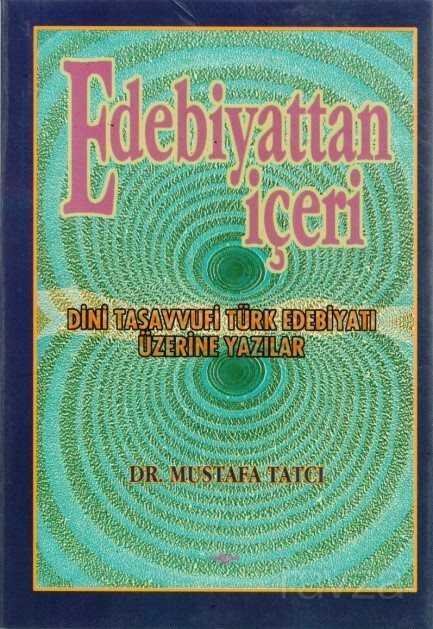 Edebiyattan İçeri Dini Tasavvufi Türk Edebiyatı Üzerine Yazılar - 1