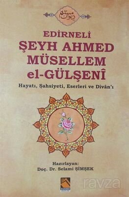 Edirneli Şeyh Ahmed Müsellem el-Gülşeni Hayatı, Şahsiyeti, Eserleri ve Divan'ı - 1