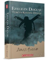 Efeliğin Doğuşu - Türk'ün Kendine Dönüşü - Bilgeoğuz Yayınları