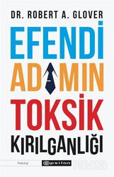 Efendi Adamın Toksik Kırılganlığı - Epsilon Yayınları