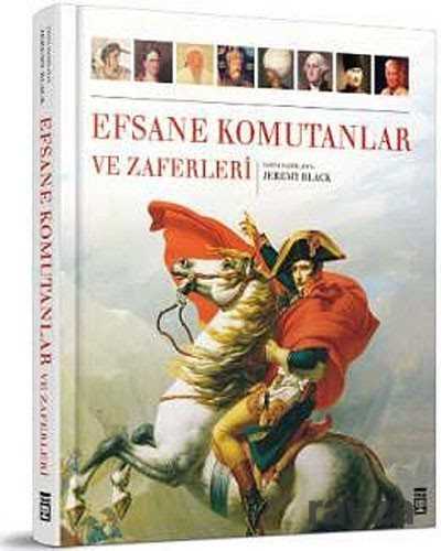 Efsane Komutanlar ve Zaferleri - Timaş Yayınları