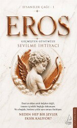 Efsaneler Çağı 1 Eros: Geçmişten Günümüze Sevilme İhtiyacı - Destek Yayınları
